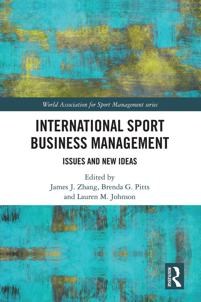International Sport Business Management by Brenda G. Pitts, James J. Zhang, Lauren M. Johnson