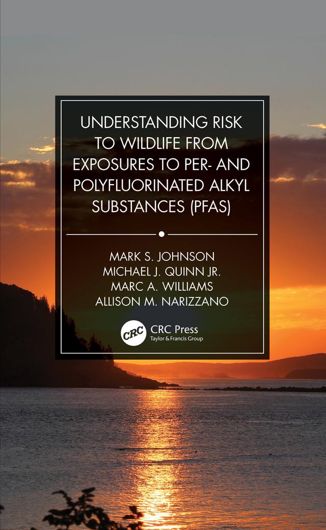 Understanding Risk to Wildlife from Exposures to Per- and Polyfluorinated Alkyl Substances (PFAS) by Allison M. Narizzano, Marc A. Williams, Mark S. Johnson, Michael J. Quinn Jr.
