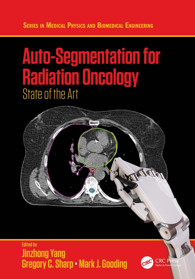 Auto-Segmentation for Radiation Oncology by Gregory C. Sharp, Jinzhong Yang, Mark J. Gooding