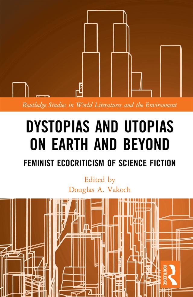 Dystopias and Utopias on Earth and Beyond by Douglas A. Vakoch