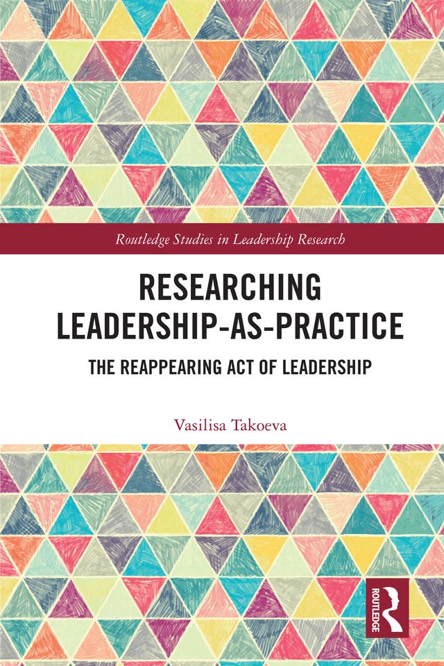 Researching Leadership-As-Practice by Vasilisa Takoeva