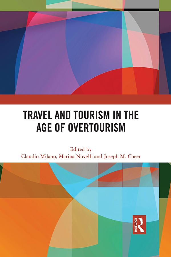 Travel and Tourism in the Age of Overtourism by Claudio Milano, Joseph M. Cheer, Marina Novelli