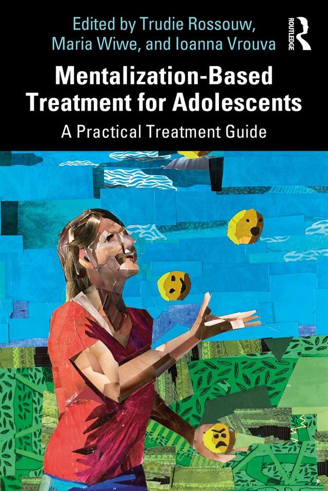 Mentalization-Based Treatment for Adolescents by Ioanna Vrouva, Maria Wiwe, Trudie Rossouw