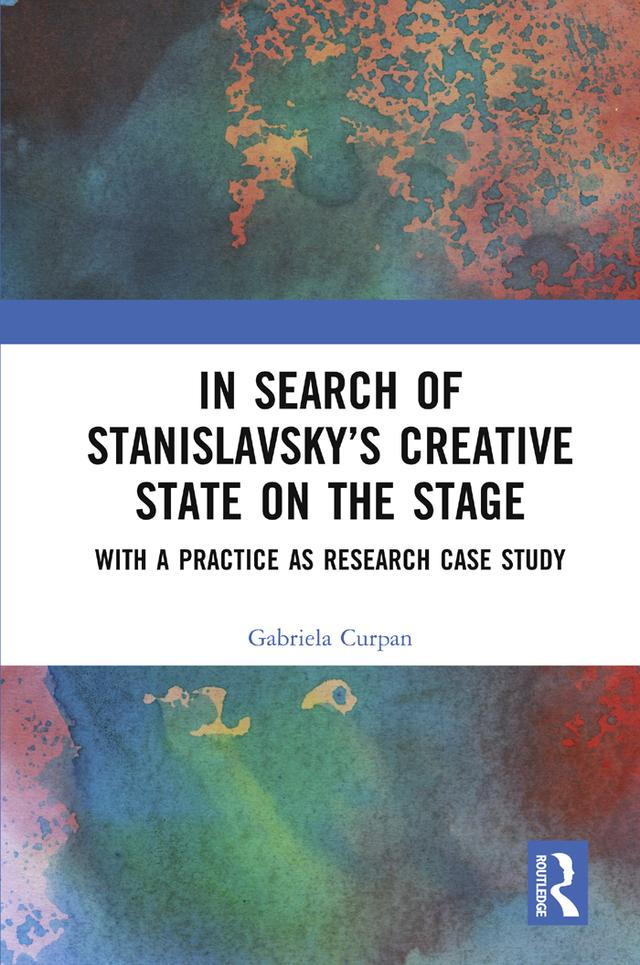 In Search of Stanislavsky’s Creative State on the Stage by Gabriela Curpan