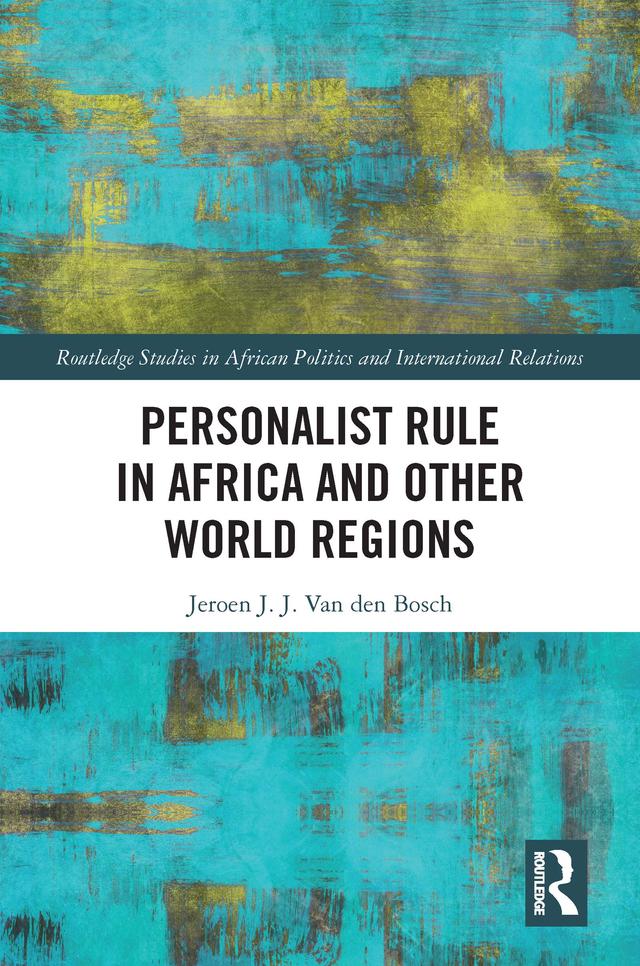 Personalist Rule in Africa and Other World Regions by Jeroen J.J. Van den Bosch