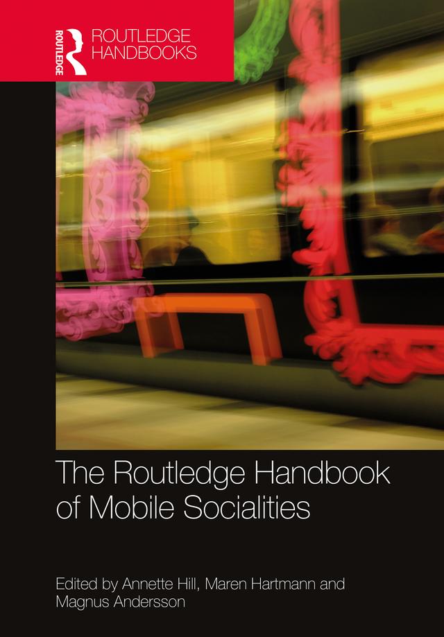 The Routledge Handbook of Mobile Socialities by Annette Hill, Magnus Andersson, Maren Hartmann