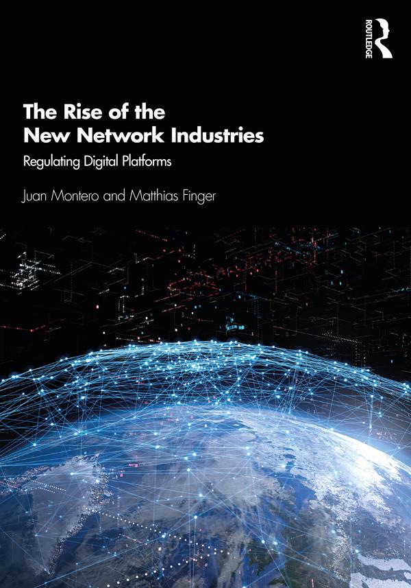 The Rise of the New Network Industries by Juan Montero, Matthias Finger