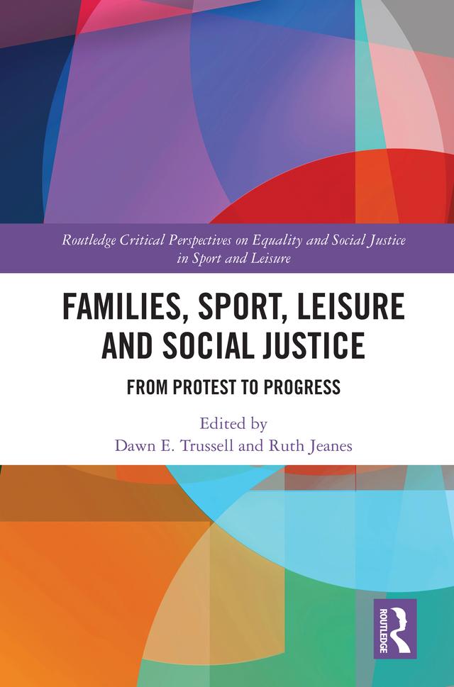 Families, Sport, Leisure and Social Justice by Dawn E. Trussell, Ruth Jeanes