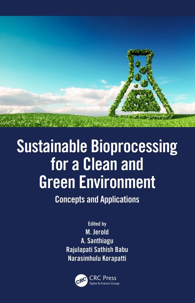 Sustainable Bioprocessing for a Clean and Green Environment by A. Santhiagu, M. Jerold, Narasimhulu Korapatti, Rajulapati Sathish Babu