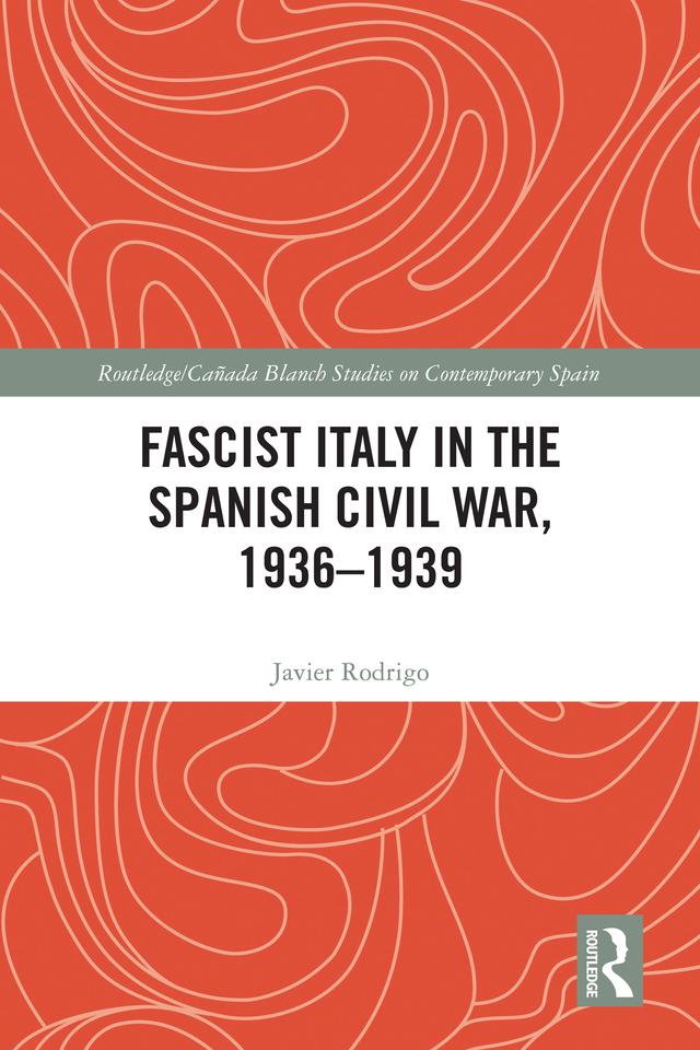 Fascist Italy in the Spanish Civil War, 1936-1939 by Javier Rodrigo