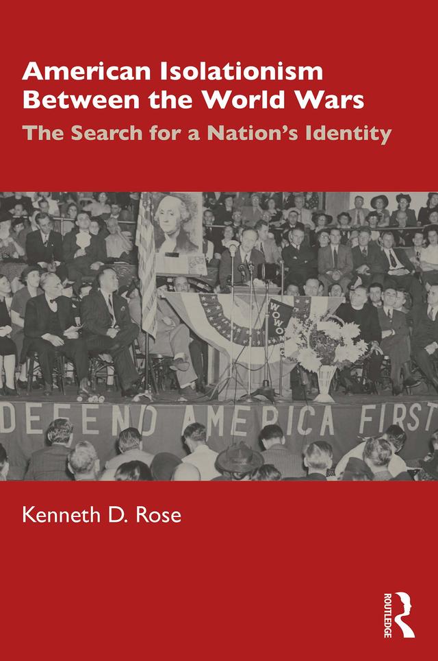 American Isolationism Between the World Wars by Kenneth D. Rose