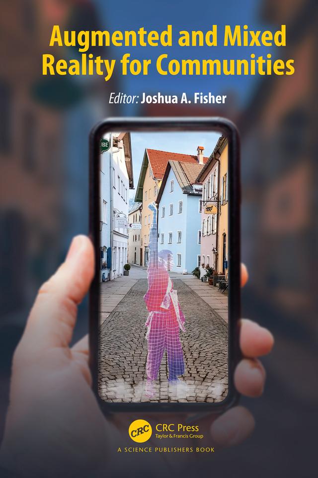Augmented and Mixed Reality for Communities by Joshua A. Fisher