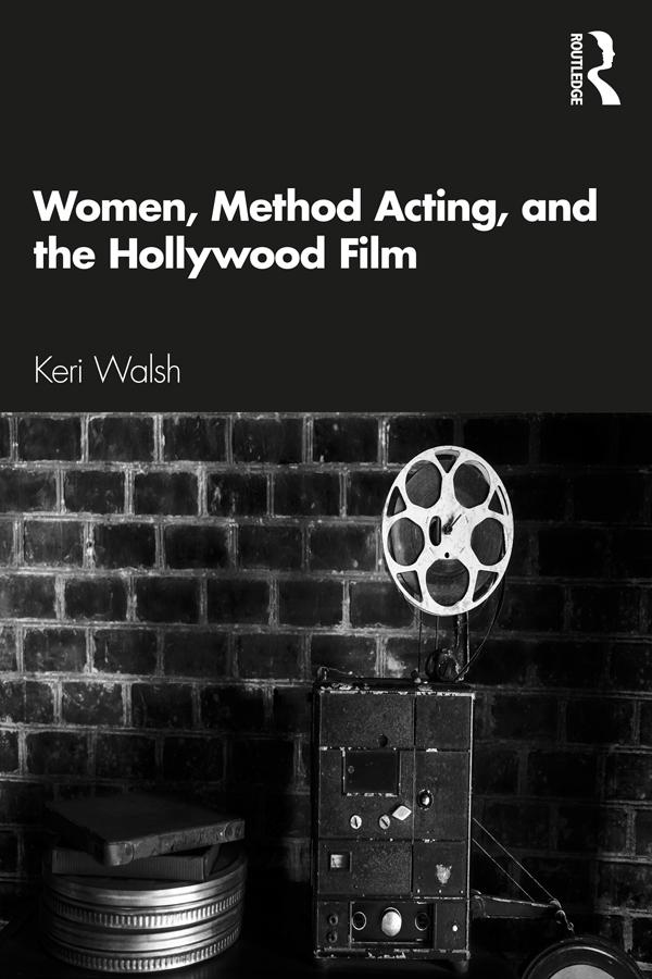 Women, Method Acting, and the Hollywood Film by Keri Walsh