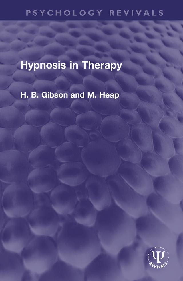 Hypnosis in Therapy by H. B. Gibson, M. Heap