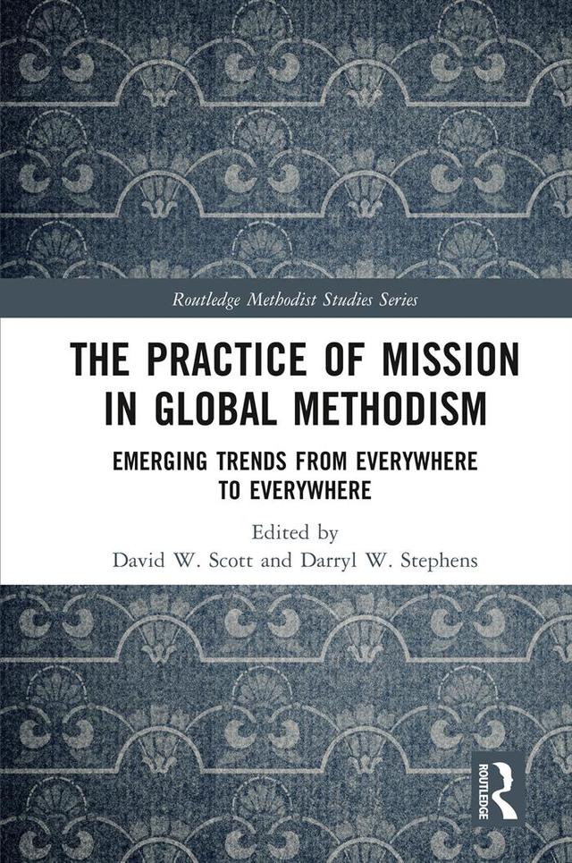 The Practice of Mission in Global Methodism by Darryl W. Stephens, David W. Scott