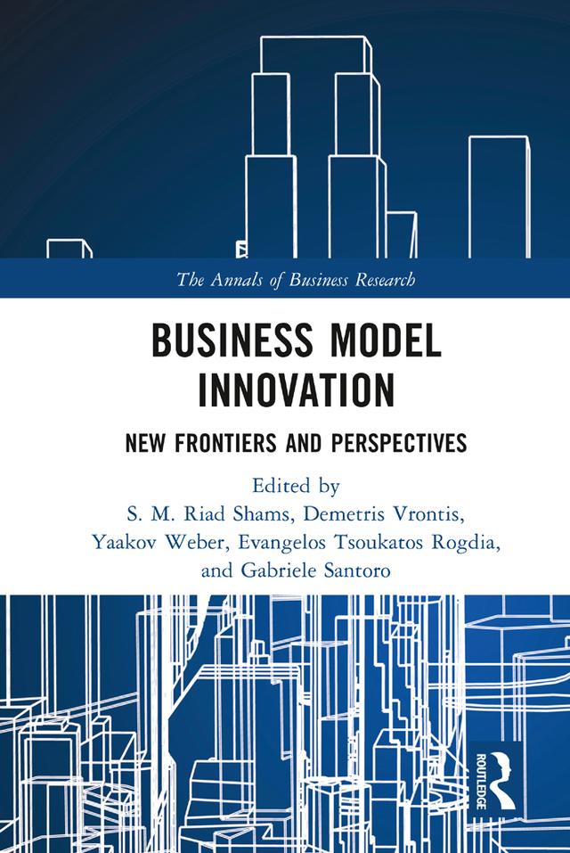 Business Model Innovation by Demetris Vrontis, Evangelos Tsoukatos Rogdia, Gabriele Santoro, S.M. Riad Shams, Yaakov Weber