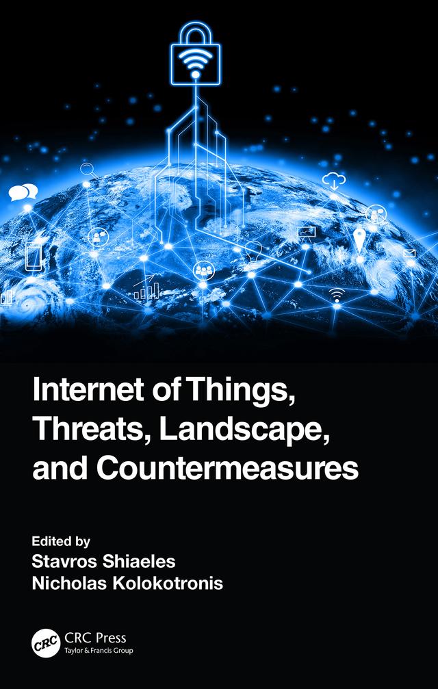 Internet of Things, Threats, Landscape, and Countermeasures by Nicholas Kolokotronis, Stavros Shiaeles