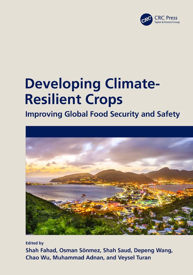 Developing Climate-Resilient Crops by Chao Wu, Depeng Wang, Muhammad Adnan, Osman Sonmez, Shah Fahad, Shah Saud, Veysel Turan