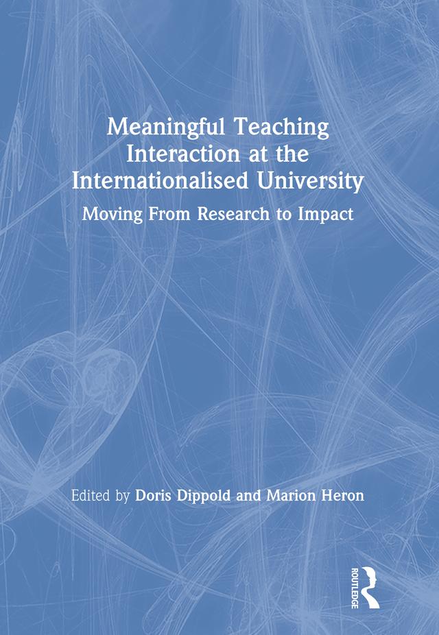 Meaningful Teaching Interaction at the Internationalised University by Doris Dippold, Marion Heron
