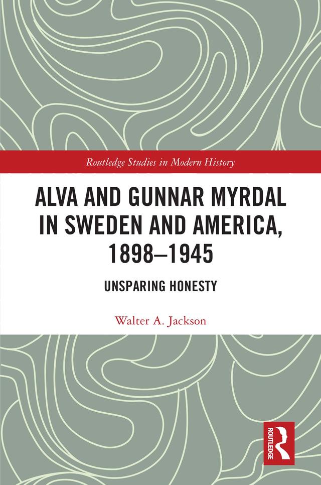 Alva and Gunnar Myrdal in Sweden and America, 1898–1945 by Walter A. Jackson