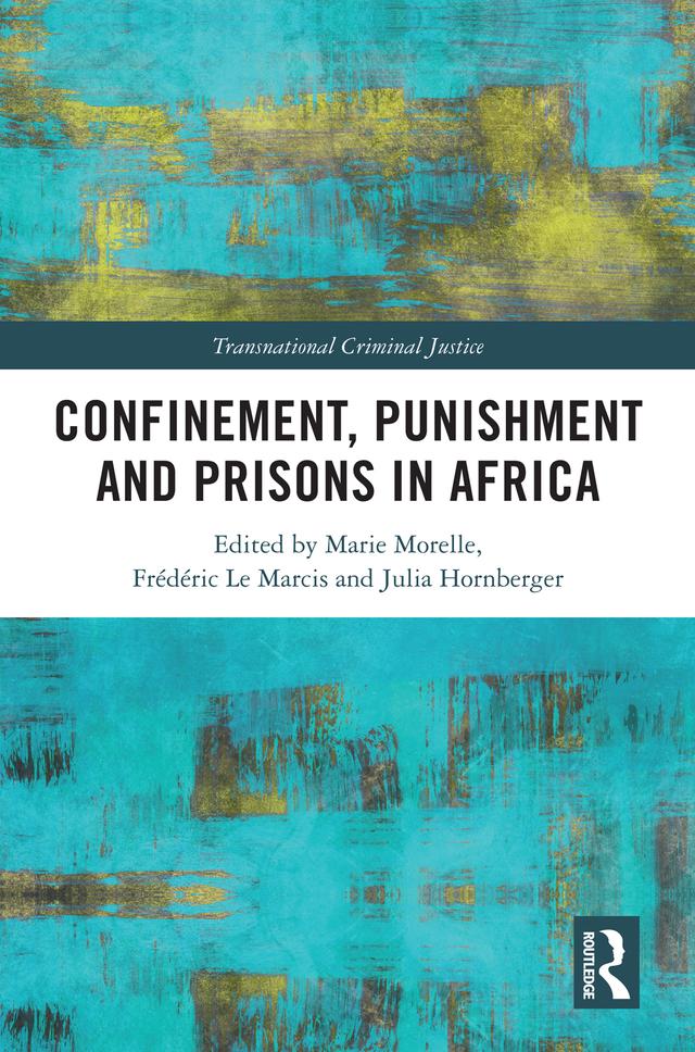 Confinement, Punishment and Prisons in Africa by Frédéric Le Marcis, Julia Hornberger, Marie Morelle