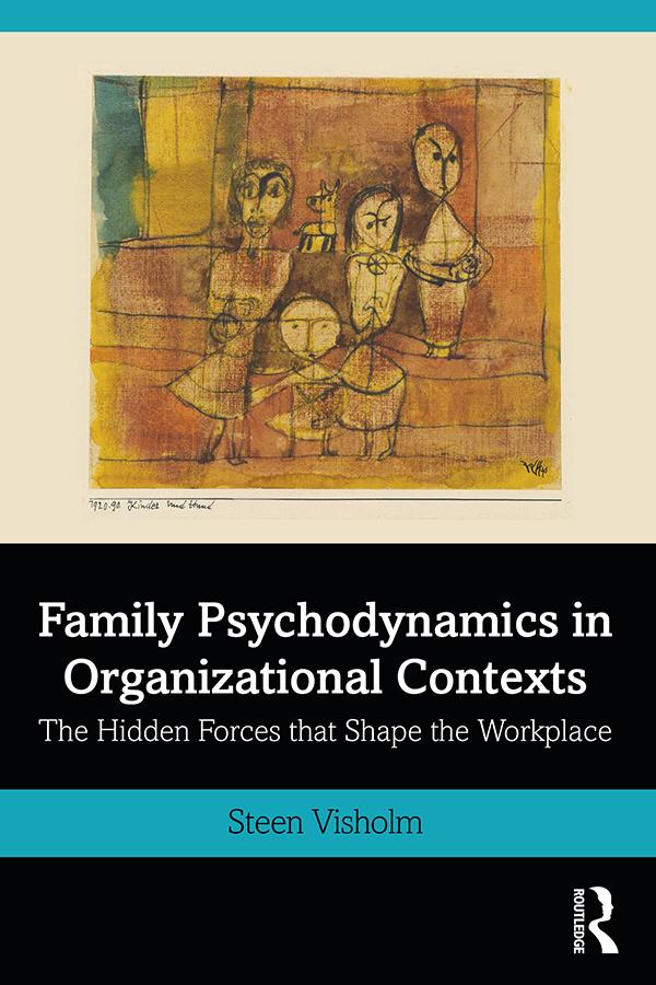 Family Psychodynamics in Organizational Contexts by Steen Visholm