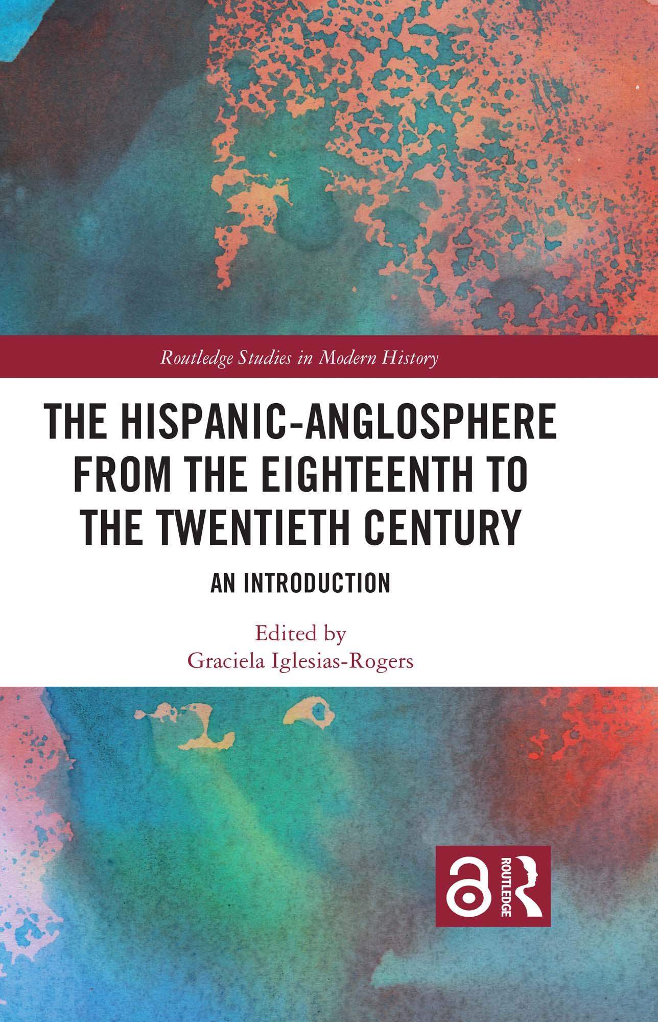 The Hispanic-Anglosphere from the Eighteenth to the Twentieth Century