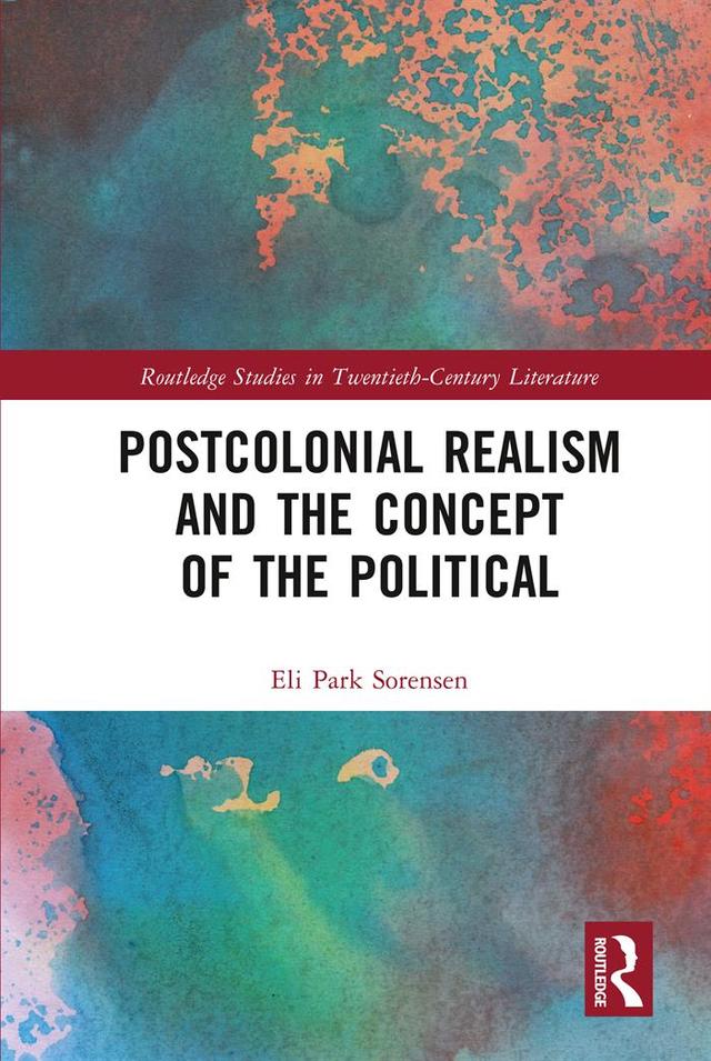 Postcolonial Realism and the Concept of the Political by Eli Park Sorensen