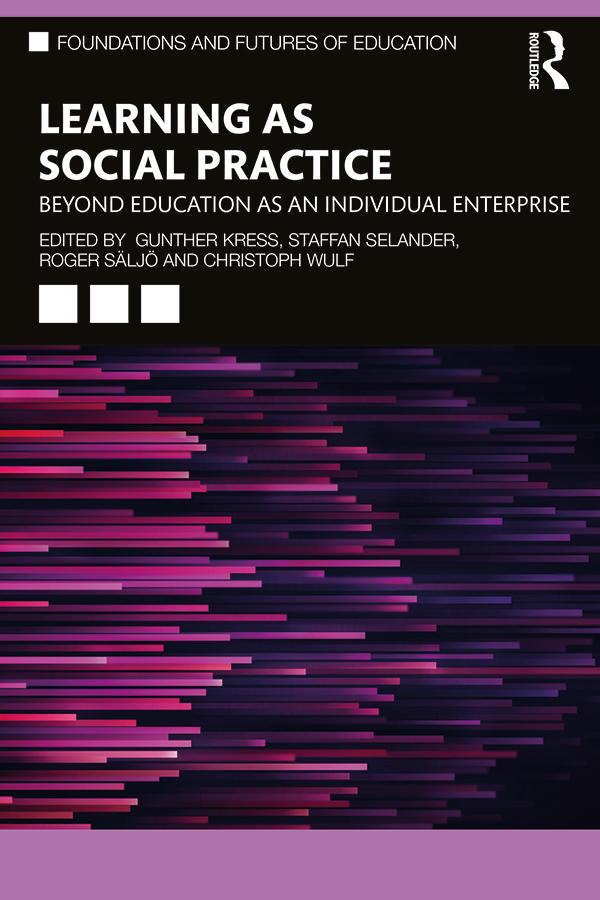 Learning as Social Practice by Christoph Wulf, Gunther Kress, Roger Säljö, Staffan Selander