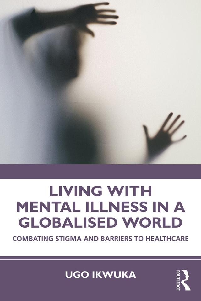 Living with Mental Illness in a Globalised World by Ugo Ikwuka