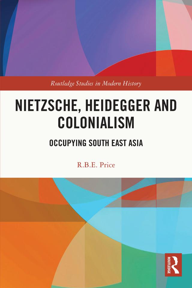 Nietzsche, Heidegger and Colonialism by R.B.E. Price