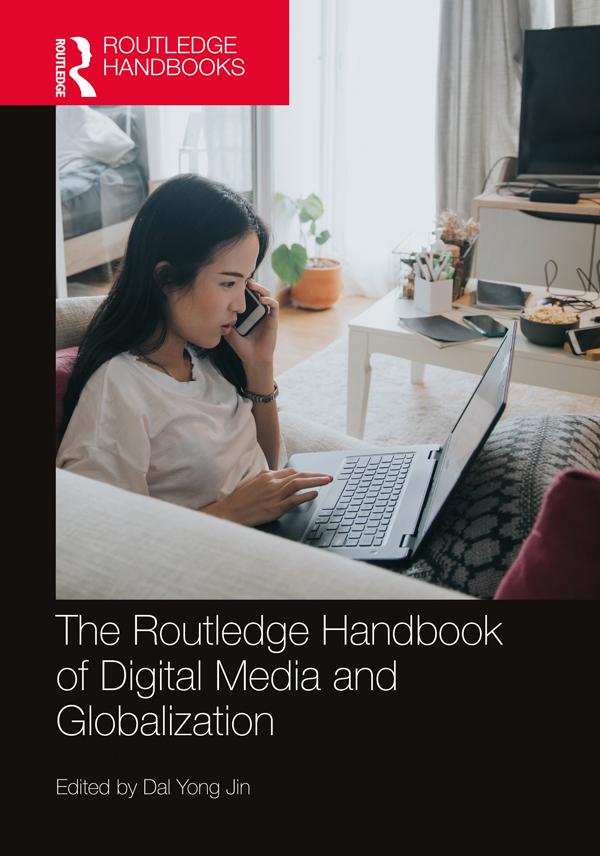 The Routledge Handbook of Digital Media and Globalization by Dal Yong Jin