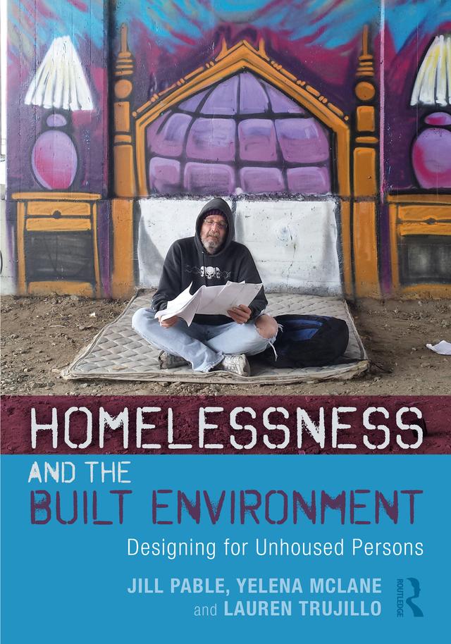 Homelessness and the Built Environment by Jill Pable, Lauren Trujillo, Yelena McLane