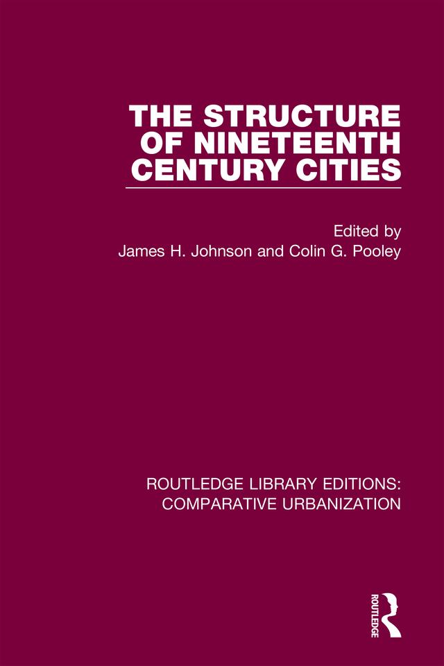 The Structure of Nineteenth Century Cities by Colin Pooley, James H Johnson
