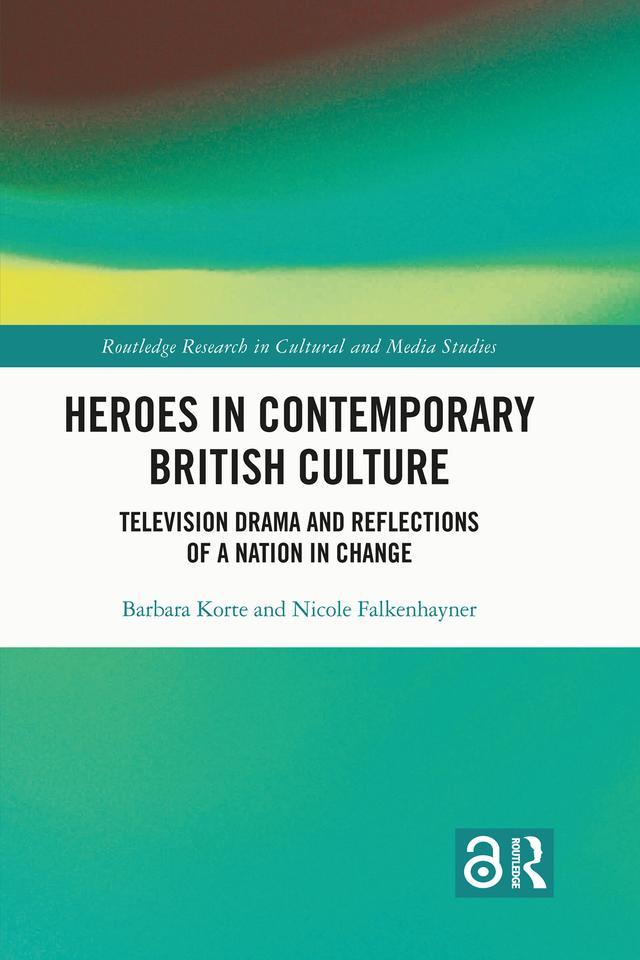 Heroes in Contemporary British Culture by Barbara Korte, Nicole Falkenhayner