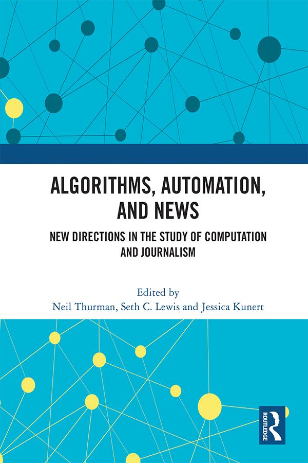 Algorithms, Automation, and News by Jessica Kunert, Neil Thurman, Seth C. Lewis