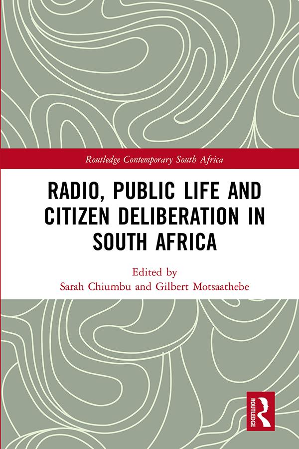 Radio, Public Life and Citizen Deliberation in South Africa by Gilbert Motsaathebe, Sarah Chiumbu