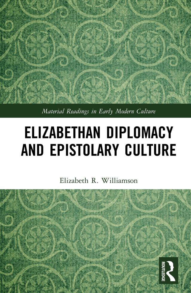 Elizabethan Diplomacy and Epistolary Culture by Elizabeth R. Williamson