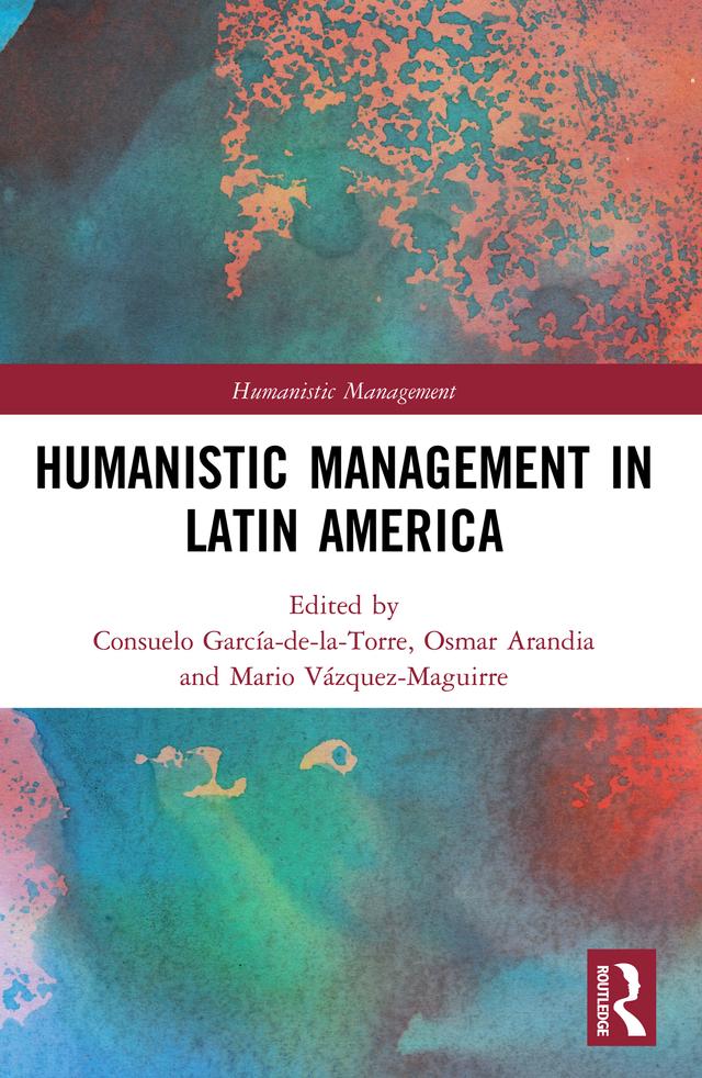 Humanistic Management in Latin America by Consuelo García-de-la-Torre, Mario Vázquez-Maguirre, Osmar Arandia