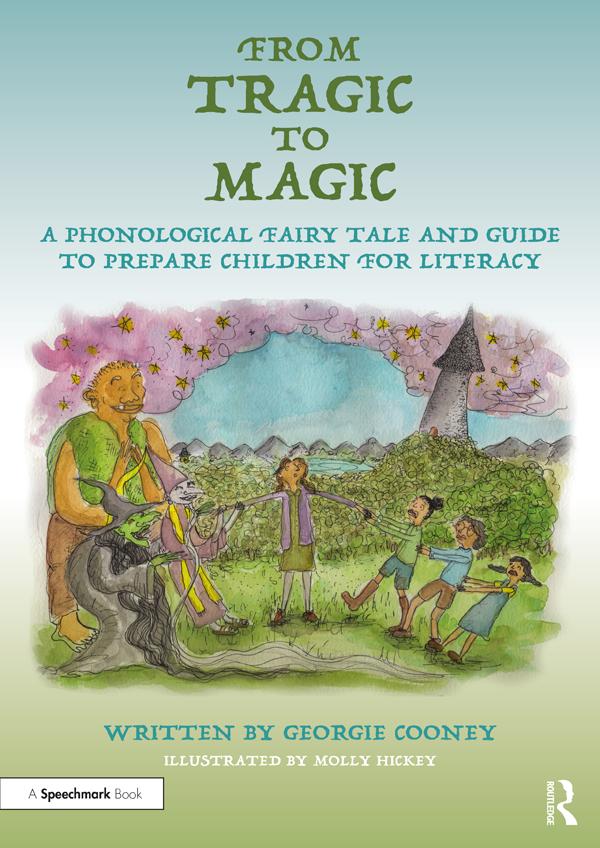 From Tragic to Magic: A Phonological Fairy Tale and Guide to Prepare Children for Literacy by Georgie Cooney