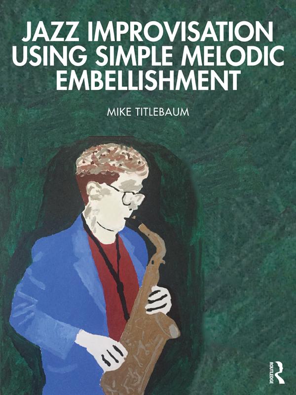 Jazz Improvisation Using Simple Melodic Embellishment by Mike Titlebaum