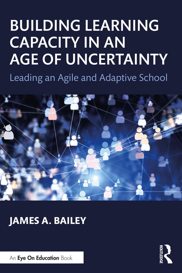 Building Learning Capacity in an Age of Uncertainty by James A. Bailey