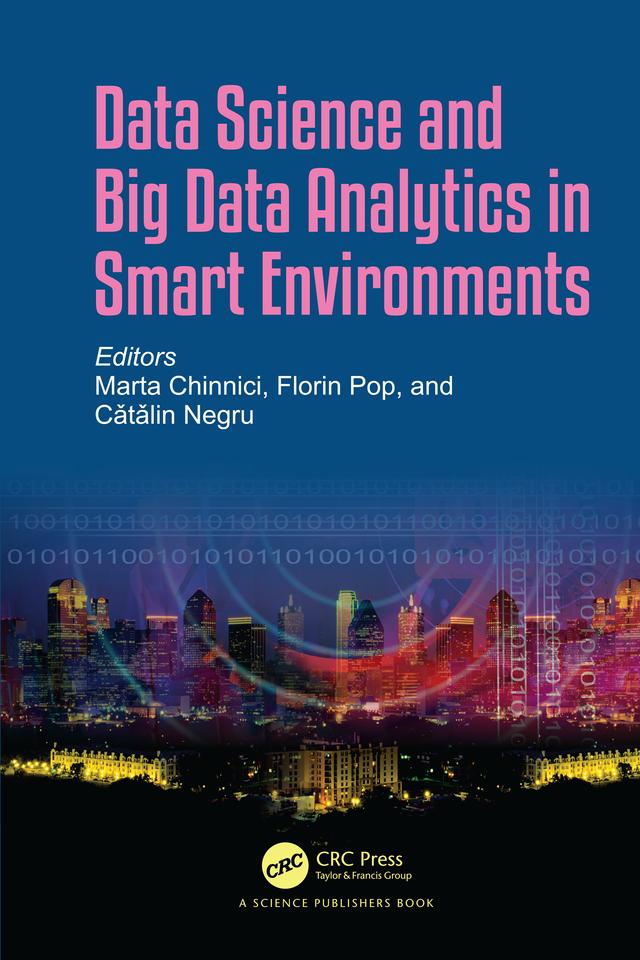 Data Science and Big Data Analytics in Smart Environments by Catalin Negru, Florin Pop, Marta Chinnici