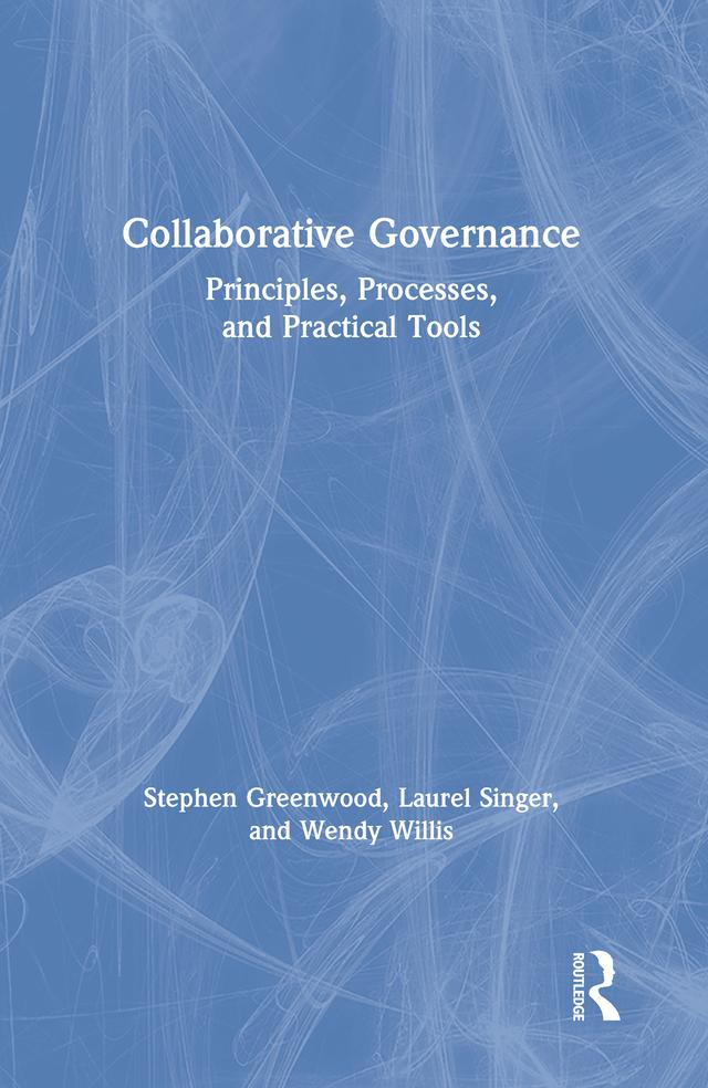 Collaborative Governance by Laurel Singer, Stephen Greenwood, Wendy Willis