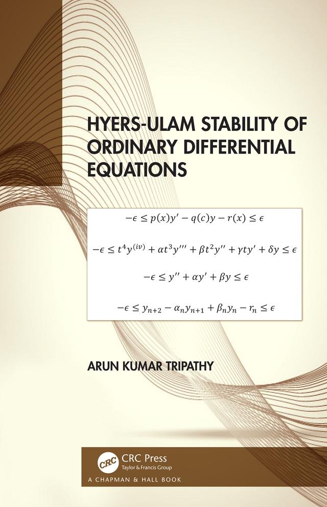 Hyers-Ulam Stability of Ordinary Differential Equations by Arun Kumar Tripathy