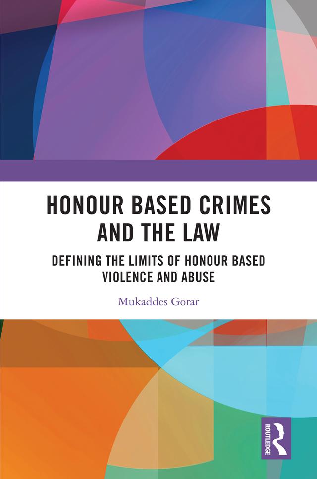 Honour Based Crimes and the Law by Mukaddes Gorar
