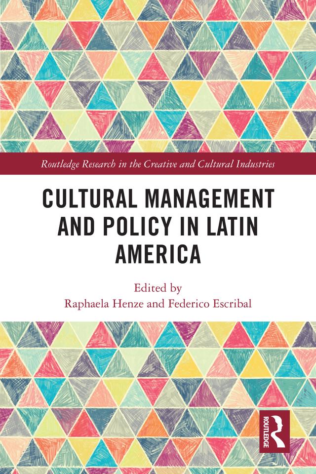 Cultural Management and Policy in Latin America by Federico Escribal, Raphaela Henze