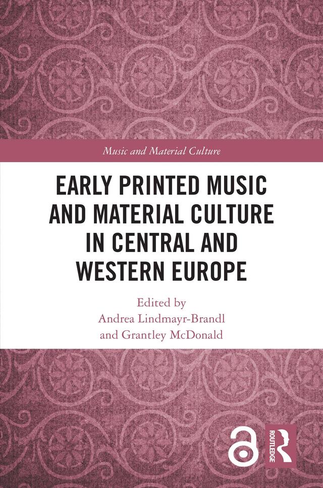 Early Printed Music and Material Culture in Central and Western Europe by Andrea Lindmayr-Brandl, Grantley McDonald