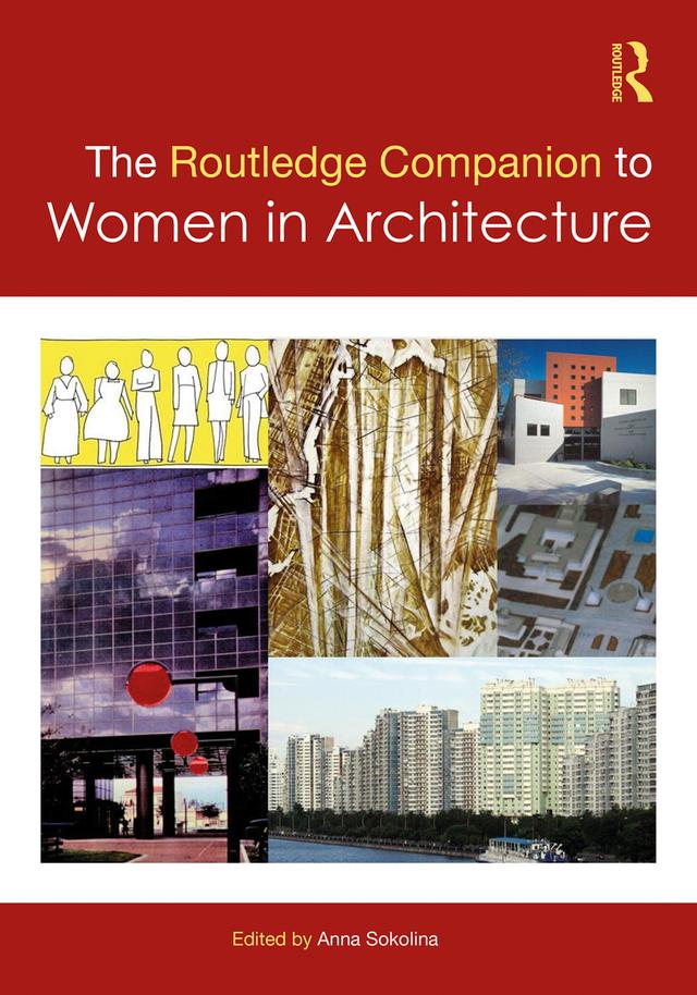 The Routledge Companion to Women in Architecture by Anna Sokolina