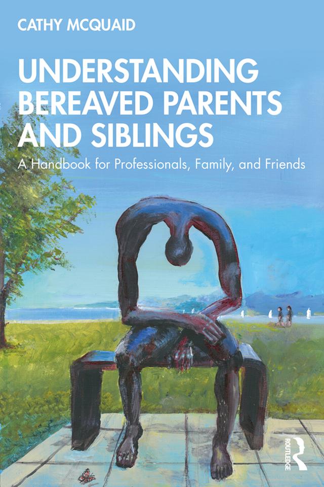 Understanding Bereaved Parents and Siblings by Cathy McQuaid